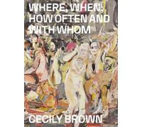 Anders Kold Cecily Brown: Where, When, How Often and with Whom (Tascabile)