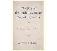 Anders Persson The EU and the Israeli-Palestinian Conflict 1971-2013 (Tascabile)