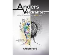 Anders verdrahtet - Liebe, Chaos und der ADHS-Kopf: Ein ehrlicher innerer Blick auf Beziehungen