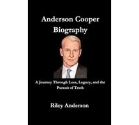 Anderson Cooper: A Journey Through Loss, Legacy, and the Pursuit of Truth