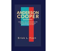 ANDERSON COOPER BIOGRAPHY: Vanderbilt Heir, War Reporter, And The CNN Anchor Who Became America's Voice of Truth