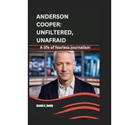 ANDERSON COOPER: UNFILTERED, UNAFRAID: A life of fearless journalism