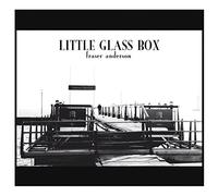 Anderson Fraser - Little Glass Box