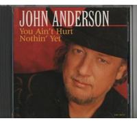 Anderson, John - You Ain't Hurt Nothin Yet / I Love You Again