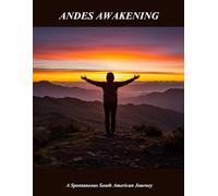 Andes Awakening: A Spontaneous South American Journey