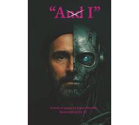 AndI: A book of poems by Justin Manville reinterpreted by AI