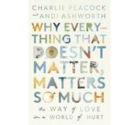 Andi Ashworth Charlie Why Everything That Doesn't Matter, Matters (Tascabile)