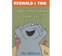 Andiamo fuori a giocare? Reginald e Tina. Ediz. illustrata