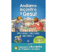 Andiamo incontro a Gesù! Tempo d'Avvento e tempo di Natale anno liturgico A