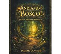 Andiamo nel Bosco! Segreti, Misteri e Meraviglie!