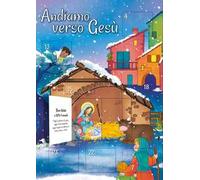 Andiamo verso Gesù. Calendario dell'Avvento. Ediz. a colori