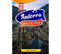 ANDORRA GUÍA DE VIAJE 2026: Consejos esenciales, montañas pintorescas y joyas ocultas en Andorra