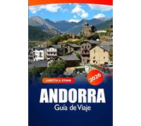 Andorra Guía de Viaje 2026: Explora joyas ocultas, atracciones, aventuras alpinas, cultura y rutas escénicas en los Pirineos