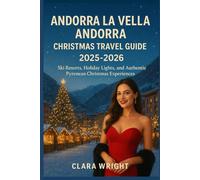 Andorra la Vella Andorra Christmas Travel Guide 2025-2026: Ski Resorts, Holiday Lights, and Authentic Pyrenean Christmas Experiences