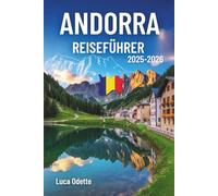 ANDORRA REISEFÜHRER 2025-2026: Eine Reise durch schneebedeckte Gipfel und stille Täler imSchatten der Riesen