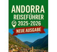 Andorra Reiseführer 2025 - 2026: Entdecken Sie das verborgene Juwel der Pyrenäen mit epischen Abenteuern, alpinen Ausflügen und kulturellen Wundern im geheimen Paradies Europas.