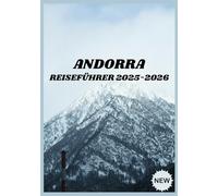 ANDORRA REISEFÜHRER 2025-2026: Insidertipps für eine unvergessliche Andorra-Reise