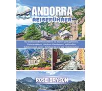 ANDORRA REISEFÜHRER 2026: Ihr umfassender Reiseführer zu Andorras Skigebieten, Naturwundern, Outdoor-Abenteuern, kulturellen Schätzen und mehr - Erleben Sie wie ein Einheimischer