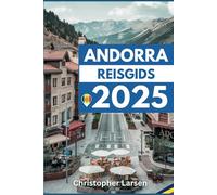 ANDORRA REISGIDS 2025: Ontdek de ongeziene schoonheid van het oude land