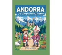 ANDORRA: The Complete History for Kids: The Small Country That Shines Between Spain and France