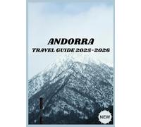 ANDORRA TRAVEL GUIDE 2025-2026: Insider Tips for an Unforgettable Andorran Journey