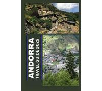 ANDORRA TRAVEL GUIDE 2025: Discover Europe's Hidden Gem: Essential Tips, Stunning Landscapes, and Unique Experiences in Andorra