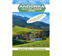 Andorra Travel Guide 2025: Insider Secrets To Unforgettable Adventures And Local Experiences In The Pyrenees