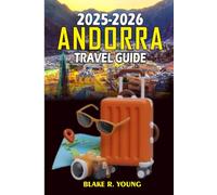 ANDORRA TRAVEL GUIDE 2025: Your Complete 2025 Travel Blueprint to Andorra’s Culture, Cuisine, Nature, and Nightlife