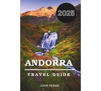 ANDORRA Travel Guide 2025: Your Ultimate Adventure, Culture & Travel Companion for the Pyrenees’ Hidden Gem