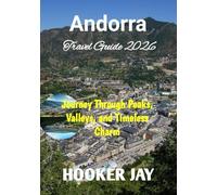 ANDORRA TRAVEL GUIDE 2026: A Journey Through Peaks, Valleys, and Timeless Charm