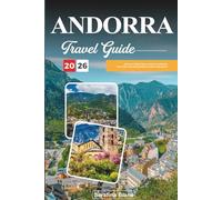 ANDORRA TRAVEL GUIDE 2026: Discover Hidden Gems, Historic Landmarks, Travel Tips, and Unforgettable Vacation Experiences