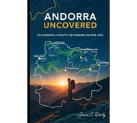 Andorra Uncovered: Your Essential Guide to the Pyrenees for 2025-2026