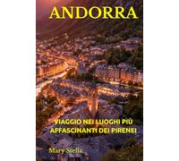 ANDORRA: VIAGGIO NEI LUOGHI PIÙ AFFASCINANTI DEI PIRENEI