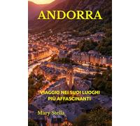 ANDORRA: VIAGGIO NEI SUOI LUOGHI PIU' AFFASCINANTI