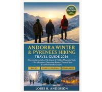 Andorra Winter & Pyrenees Hiking Travel Guide 2026: Discover Grandvalira, Pal-Arinsal & Hidden Mountain Trails - Ski Adventures, Snowshoe Routes, Thermal Spas & Family-Friendly Escapes