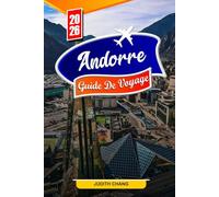 ANDORRE GUIDE DE VOYAGE 2026: Conseils essentiels, montagnes pittoresques et trésors cachés en Andorre