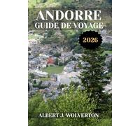 ANDORRE GUIDE DE VOYAGE 2026: Découvrez les attractions, les hébergements et les activités d'Andorre.Conseils pratiques et informations locales