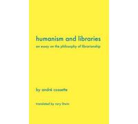 Andr Cossette Andre Cossette Humanism and Libraries (Tascabile)