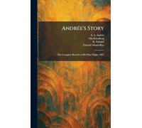 AndrÃ(c)e's Story: The Complete Record of His Polar Flight, 1897