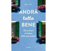 Andrà tutto bene. Gli scrittori al tempo della quarantena