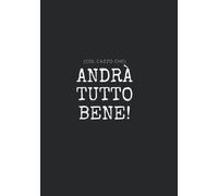 Andrà tutto bene - Quaderno spesso 300 pagine quadretti senza margine - Nero: Taccuino XXL - B5 - Copertina flessibile- 300 pagine