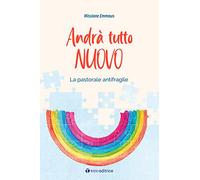 Andrà tutto nuovo. La pastorale antifragile