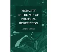 Andras Lanczi Morality in the Age of Political Redemption (Copertina rigida)