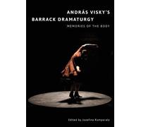 András Visky’s Barrack Dramaturgy: Memories of the Body (Tascabile) Playtext