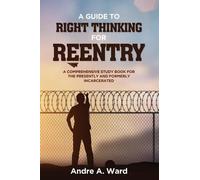 Andre a Ward A Guide to Right Thinking for Reentry (Tascabile)