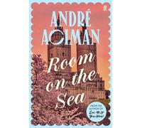 Room on the Sea : 'Master of the Modern Love Story.’ Sunday Times: André Aciman