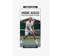 ANDRE AGASSI: Journey from Playground to Champion- Biography for kids