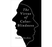 Andre Archie The Virtue of Color-Blindness (Copertina rigida)