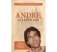 Andre, As I Knew Him: The Life and Legacy of an Undocumented Immigrant