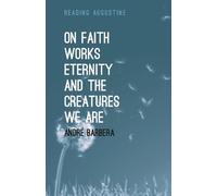 André Barbera On Faith, Works, Eternity and the Creatures We Are (Tascabile)